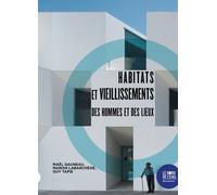 Habitats Et Vieillissements - Des Hommes Et Des Lieux