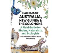 Habitats of Australia, New Guinea and the Solomons: A Field Guide for Birders, Naturalists and Ecologists