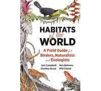 Habitats of the World: A Field Guide for Birders, Naturalists, and Ecologists