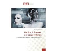 Habiter a travers un Corps Hybride Le concept de la Chime re Anthropotechnique - Nicoleta Rodolaki - Universitaires Europeennes - broché - Etude
