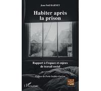 Habiter après la prison Rapport à l'espace et enjeux de travail social - Jean-Noël Barnet - L'harmattan - broché - Essai
