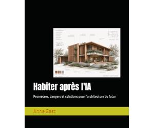 Habiter après l'IA: Promesses, dangers et solutions pour l'architecture du futur