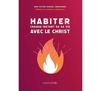 Habiter chaque instant de sa vie avec le Christ