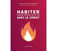 Habiter Chaque Instant De Ta Vie Avec Le Christ - Intimité Spirituelle Et Mission Dans Le Monde