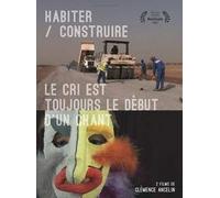 Habiter / Construire + Le Cri Est Toujours Le Début D'un Chant