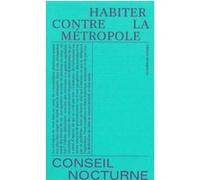 Habiter contre la métropole Conseil Nocturne (Auteur), Manuel Martinez (Auteur)