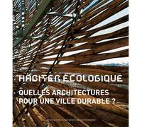 Habiter écologique Quelles architectures pour une ville durable? - Collectif - Actes sud - broché - Etude