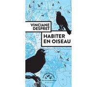 Habiter en oiseau Vinciane Despret (Auteur), Stéphane Durand (Postface), Baptiste Morizot (Postface)