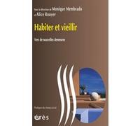 Habiter et vieillir - Vers de nouvelles demeures MEMBRADO MONIQUE/ROUYER ALICE (Auteur), Alice Rouyer (Direction), Monique Membrado (Direction)