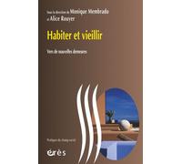 Habiter et vieillir - Vers de nouvelles demeures - MEMBRADO MONIQUE/ROUYER ALICE - Eres - broché - Essai