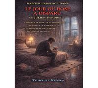Habiter l’absence dans Le jour où Rose a disparu de Julien Sandrel: Explorer le choc de la disparition, les failles de l’amour filial et la manière dont le silence recompose les liens