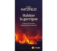 Habiter la garrigue - Lettre à une maison emportée par les f Marc Hatzfeld (Auteur)