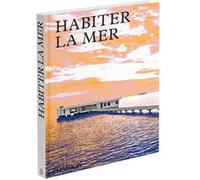 Habiter la mer: MAISONS CONTEMPORAINES EN BORD DE MER