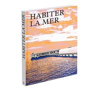Habiter la mer: MAISONS CONTEMPORAINES EN BORD DE MER