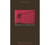 Habiter La Modernité - Acte Du Colloque "Vivre Au 3e Millénaire Dans Un Immeuble Emblématique De La Modernité