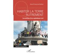 Habiter la Terre autrement Les sirènes d'un capitalisme vert - Jean-François Ballay - L'harmattan - broché - Etude