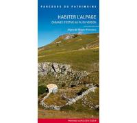 Habiter l'alpage, cabanes d'estive: Alpes de haute Provence