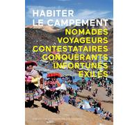 Habiter le campement Nomades, voyageurs, contestataires, conquérants, infortunés, exilés. - Collectif - Actes sud - broché - Beau livre