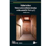 Habiter le décor. Peinture murale et architecture domestique en Italie centrale (fin Ier-fin IIIe s. p.C.)