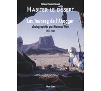 Habiter Le Desert - Les Touareg De L?Ahaggar Photographiés Par Marceau Gast 1951-1965