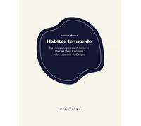 Habiter le monde: Espaces, paysages et architectures chez les Hopi d'Arizona et les Lacandon du Chiapas