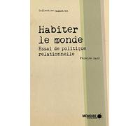 Habiter le monde - Essai de politique relationnelle