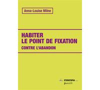 Habiter le point de fixation - Anna-Louise Milne - Eterotopia - broché - Guide
