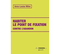 Habiter le point de fixation: Contre l'abandon