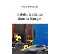 Habiter le silence dans la liturgie - Pascal Desthieux - Salvator - broché - Essai