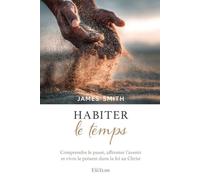 Habiter le temps: Comprendre le passé, affronter l'avenir et vivre le présent dans la foi au Christ