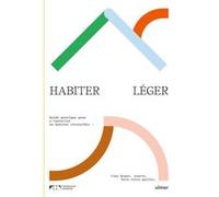 Habiter léger. Guide pratique pour s'installer en habitat réversible : tiny-house, yourte, bois-terre-paille Hameau Léger (Auteur)