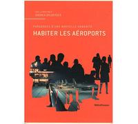 Habiter les aéroports Aperçus d'une urbanité future entre architecture et art - Andréa Urlberger - Metispresses - broché - Essai