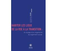 Habiter Les Lieux De La Rse À La Transition - Voyage D'un Organisme Du Logement Social En Territoire
