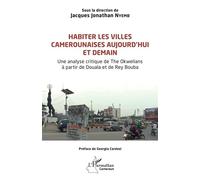 Habiter les villes camerounaises aujourd’hui et demain Une analyse critique de The Okwelians à partir de Douala et de Rey Bouba - Georgia Cardosi - L'harmattan - broché - Essai