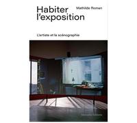 Habiter L'exposition - L'artiste Et La Scénographie