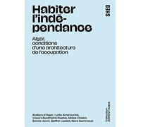 Habiter l'indépendance: Alger, conditions d'une architecture de l'occupation
