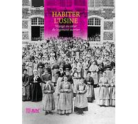 Habiter l'usine: Voyage au coeur du logement ouvrier