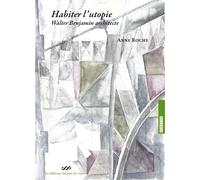 Habiter L'utopie - Walter Benjamin Architecte
