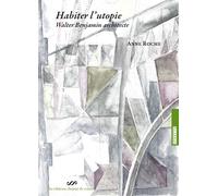 Habiter l'utopie: Walter Benjamin architecte