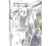Habiter l'utopie: Walter Benjamin architecte