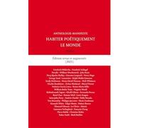 Habiter poétiquement le monde: Anthologie-Manifeste