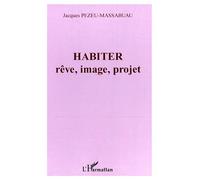 Habiter Rêve, image, projet - Jacques Pezeu-Massabuau - L'harmattan - broché - Etude
