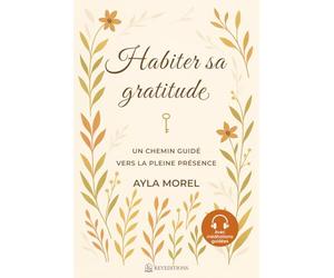Habiter sa Gratitude - Un chemin guidé vers la pleine présence: carnet de gratitude guidé - 90 jours pour ralentir, écrire, se reconnecter à ... le bien-être - édition couleur standard