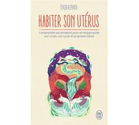 Habiter son utérus Comprendre ses émotions pour se réapproprier son corps, son cycle et sa sphère intime - Maud Renard - J'ai Lu - Poche - Essai