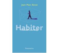 Habiter Un monde à mon image - Jean-Marc Besse - Flammarion - broché - Essai