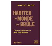 Habiter un monde qui brûle: S'adapter et apprendre à vivre avec le risque climatique