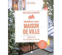 Habiter une maison de ville: Optimiser les petites surfaces