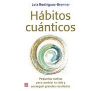 Hábitos Cuánticos: Pequeñas Rutinas Para Cambiar Tu Vida Y Conseguir Grandes Resultados / Small Routines to Change Your Life and Achieve Great Results