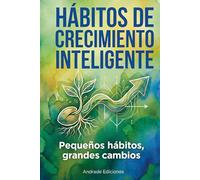 Hábitos de Crecimiento Inteligente: Pequeños hábitos grandes cambios