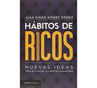 Hábitos De Ricos: Nuevas Ideas Para Alcanzar La Libertad Financiera / Habits Of The Rich
